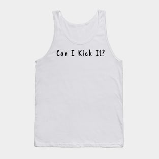 Can I Kick It Tank Top